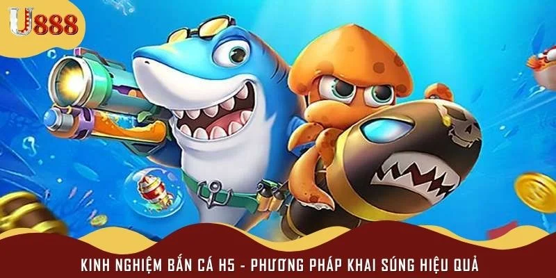 Kinh nghiệm bắn cá h5 - Phương pháp khai súng hiệu quả