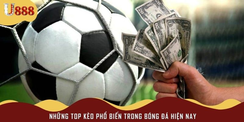 Những top kèo phổ biến trong bóng đá hiện nay