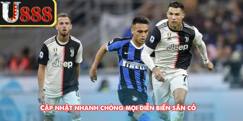 Cập nhật nhanh chóng mọi diễn biến sân cỏ 