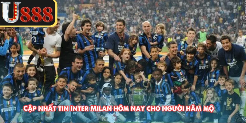 Cập nhất tin Inter Milan hôm nay cho người hâm mộ  