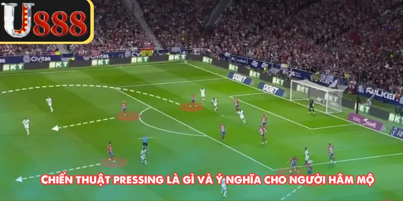 Chiến thuật pressing là gì và ý nghĩa cho người hâm mộ 