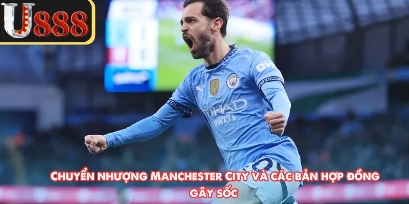 Chuyển nhượng Manchester City và các bản hợp đồng gây sốc 