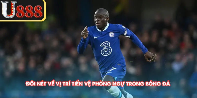 Đôi nét về vị trí tiền vệ phòng ngự trong bóng đá 