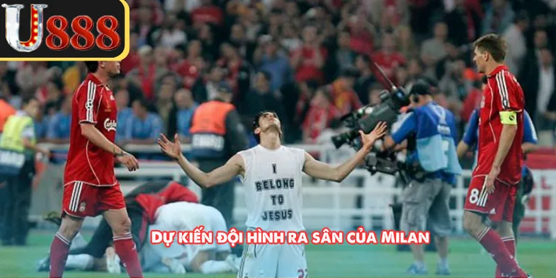 Dự kiến đội hình ra sân của Milan 