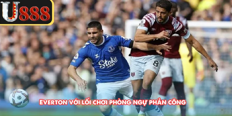 Everton với lối chơi phòng ngự phản công 