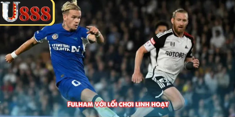 Fulham với lối chơi linh hoạt 