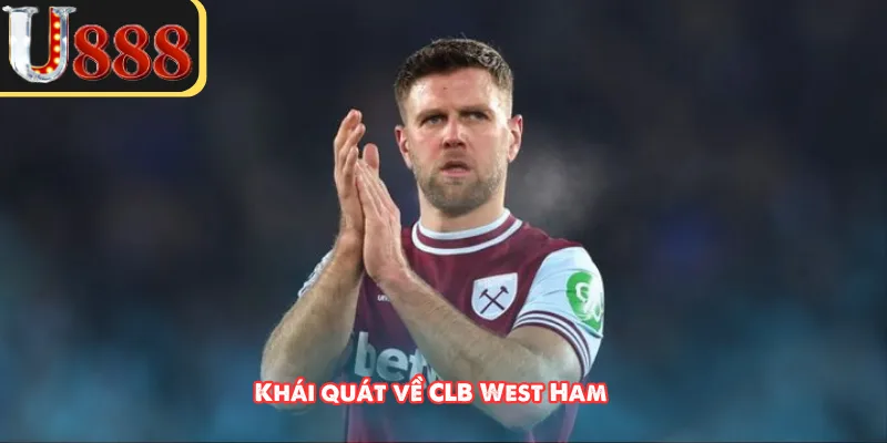 Khái quát về CLB West Ham 
