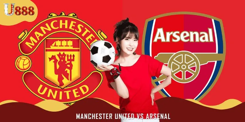 Soi Kèo Trận Manchester United Vs Arsenal 22h30 Ngày 17/8