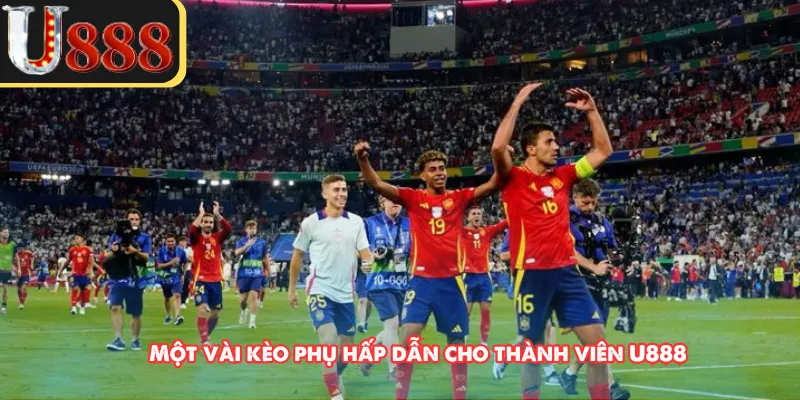 Một vài kèo phụ hấp dẫn cho thành viên U888 