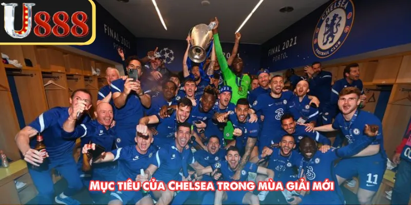 Mục tiêu của Chelsea trong mùa giải mới 