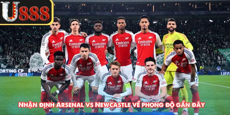 Nhận định Arsenal vs Newcastle về phong độ gần đây 