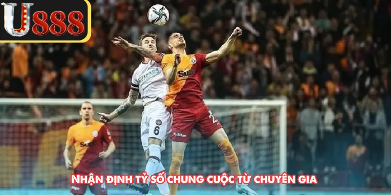 Nhận định tỷ số chung cuộc từ chuyên gia 