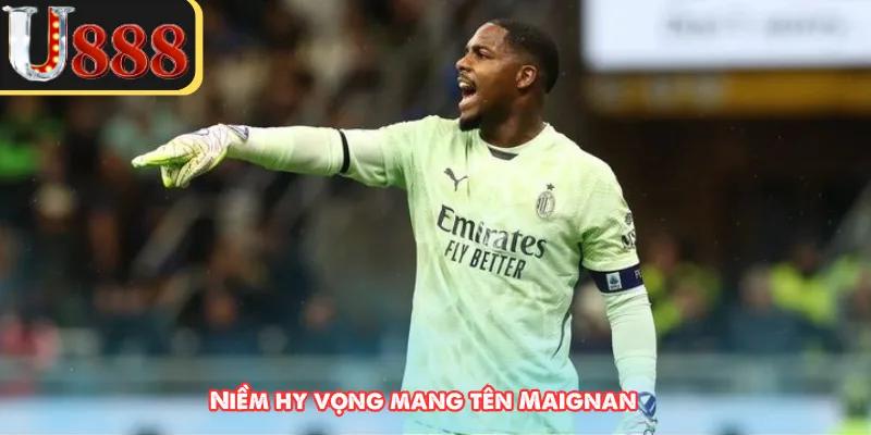 Niềm hy vọng mang tên Maignan 