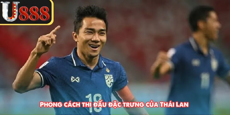 Phong cách thi đấu đặc trưng của Thái Lan 