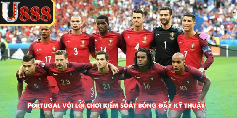 Portugal với lối chơi kiểm soát bóng đầy kỹ thuật 