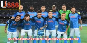 Soi Kèo Sassuolo Vs Napoli: Trận Chiến Không Cân Sức