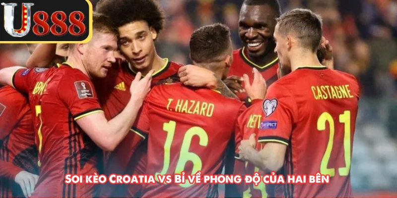 Soi kèo Croatia vs Bỉ về phong độ của hai bên 