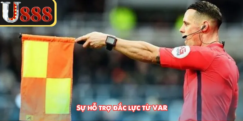 Sự hỗ trợ đắc lực từ VAR 