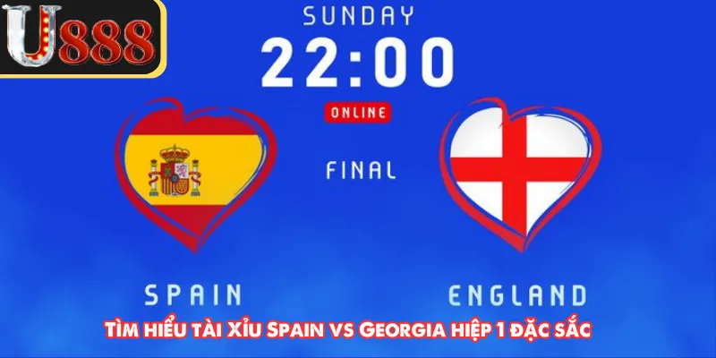 Tìm hiểu tài Xỉu Spain vs Georgia hiệp 1 đặc sắc 