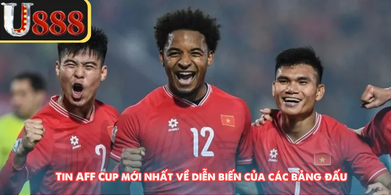 Tin AFF Cup mới nhất về diễn biến của các bảng đấu 