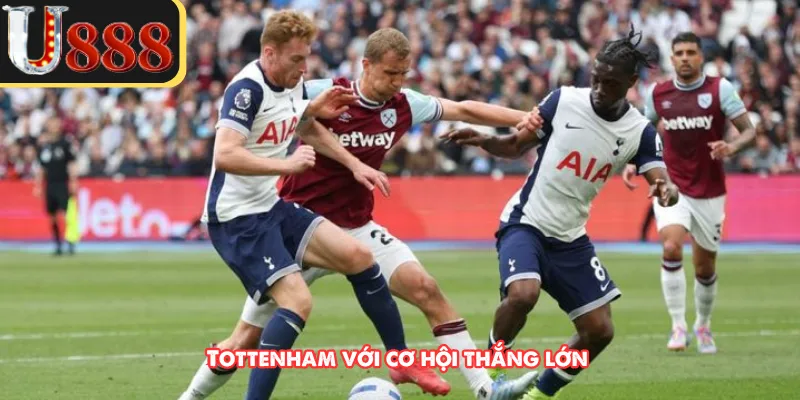 Tottenham với cơ hội thắng lớn 