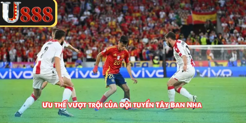 Ưu thế vượt trội của đội tuyển Tây Ban Nha 