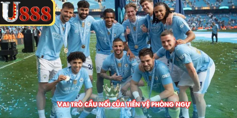 Vai trò cầu nối của tiền vệ phòng ngự 