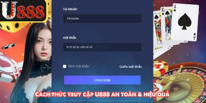 Cách thức truy cập U888 an toàn & hiệu quả 