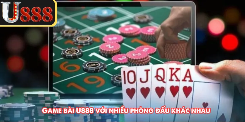 Game bài U888 với nhiều phòng đấu khác nhau 
